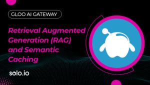 Gloo AI Gateway - Retrieval Augmented Generation (RAG) and Semantic Caching – 1